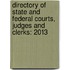 Directory of State and Federal Courts, Judges and Clerks: 2013