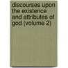 Discourses Upon The Existence And Attributes Of God (Volume 2) by Stephen Charnock