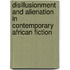 Disillusionment and Alienation in Contemporary African Fiction