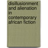 Disillusionment and Alienation in Contemporary African Fiction by Jude Agho