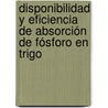 Disponibilidad y eficiencia de absorción de fósforo en trigo door MartíN. MaríA. Silva Rossi