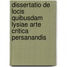 Dissertatio De Locis Quibusdam Lysiae Arte Critica Persanandis door Johannes Franz