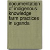 Documentation of Indigenous Knowledge Farm Practices in Uganda by Richard Batte