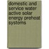 Domestic and Service Water Active Solar Energy Preheat Systems