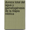 Dureza Total del Agua y Gametogénesis de la Tilapia Nilótica door Carlos AndréS. Pardo Zarache