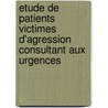 Etude De Patients Victimes D'agression Consultant Aux Urgences door Dr Frederic Enjaume