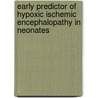 Early Predictor of Hypoxic Ischemic Encephalopathy in Neonates by Abdelmoneim Khashana