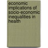 Economic Implications of Socio-Economic Inequalities in Health by . Directorate-General For Health And Consumers