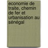 Economie de traite, chemin de fer et urbanisation au Sénégal by Papa Sakho