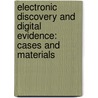 Electronic Discovery and Digital Evidence: Cases and Materials door Shira A. Scheindlin