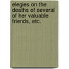 Elegies on the Deaths of Several of her Valuable Friends, etc. by Jane Chapman