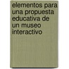 Elementos para una Propuesta Educativa de un Museo Interactivo door Minerva Maciel Morán