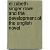 Elizabeth Singer Rowe and the Development of the English Novel by Paula R. Backscheider