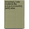 Encyclopï¿½Die Moderne [By E.M.P.M.A.Courtin]. [With] Atlas by Eustache Marie Courtin