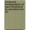 Enhanced Biodegradation Of Para-Nitrophenol By Pseudomonas Sp. door Zafar M. Kahlid