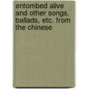 Entombed Alive and Other Songs, Ballads, Etc. from the Chinese door Stent