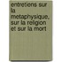 Entretiens Sur La Metaphysique, Sur La Religion Et Sur La Mort