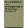 Entscheidungen Des Reichsgerichts In Strafsachen, Volume 23... door Germany. Reichsgericht