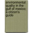 Environmental Quality in the Gulf of Mexico; A Citizen's Guide
