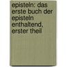 Episteln: Das Erste Buch Der Episteln Enthaltend, Erster Theil by Quintus Horatius Flaccus