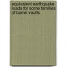 Equivalent Earthquake Loads for Some Families of Barrel Vaults door Arjang Sadeghi