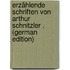 Erzählende Schriften Von Arthur Schnitzler . (German Edition)