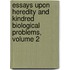Essays Upon Heredity and Kindred Biological Problems, Volume 2