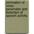 Estimation of Noise Parameter and Detection of Speech Activity