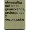 Etnografías del creer. Guambianos, Protestantes y Desplazados door Juan Diego Demera V.