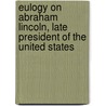 Eulogy on Abraham Lincoln, Late President of the United States by Charles Carroll Everett