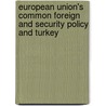 European Union's Common Foreign and Security Policy and Turkey door Leyla Arpac