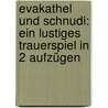Evakathel Und Schnudi: Ein Lustiges Trauerspiel In 2 Aufzügen door Philipp Hafner