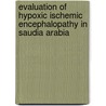 Evaluation Of Hypoxic Ischemic Encephalopathy In Saudia Arabia by Mahmoud Babiker