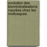 Evolution des biominéralisations nacrées chez les mollusques door Benjamin Marie
