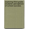 Exploring Third Grade Students' Perceptions of School Success. door Kimberly Lane Deering