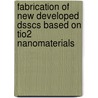Fabrication Of New Developed Dsscs Based On Tio2 Nanomaterials door Hala Shibl
