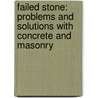 Failed Stone: Problems and Solutions with Concrete and Masonry door Patrick Loughran