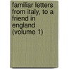 Familiar Letters from Italy, to a Friend in England (Volume 1) by Peter Beckford