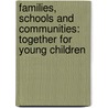 Families, Schools and Communities: Together for Young Children door Kent Chrisman