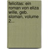 Felicitas: Ein Roman Von Eliza Wille, Geb. Sloman, Volume 2... by Eliza Wille