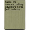 Fiasco: The American Military Adventure in Iraq [With Earbuds] door Thomas E. Ricks