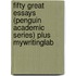 Fifty Great Essays (Penguin Academic Series) Plus Mywritinglab