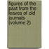 Figures of the Past from the Leaves of Old Journals (Volume 2)
