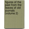 Figures of the Past from the Leaves of Old Journals (Volume 2) by Ll D. Josiah Quincy