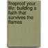 Fireproof Your Life: Building A Faith That Survives The Flames