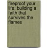 Fireproof Your Life: Building A Faith That Survives The Flames door Michael Catt