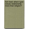 Fish Food: What If God Values Relationship More Than Religion? by Rachel N. Lemons