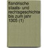 Flandrische Staats- Und Rechtsgeschichte Bis Zum Jahr 1305 (1)