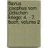 Flavius Josephus Vom Jüdischen Kriege: 4. - 7. Buch, Volume 2