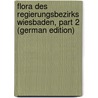 Flora Des Regierungsbezirks Wiesbaden, Part 2 (German Edition) door Wagner Hermann